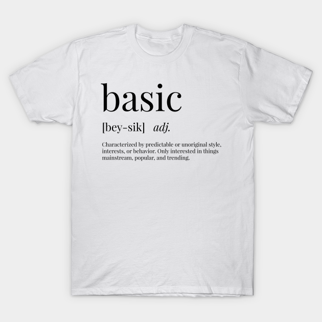 Basic Definition Basic T Shirt TeePublic Basic Definition Basic T Shirt TeePublic